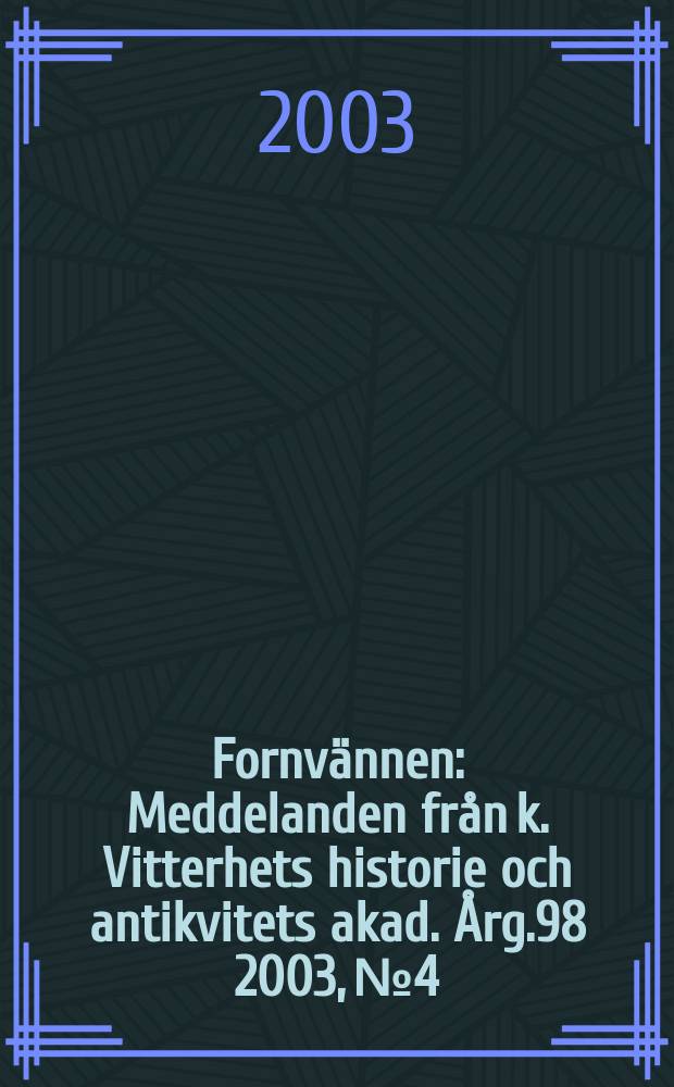 Fornvännen : Meddelanden från k. Vitterhets historie och antikvitets akad. Årg.98 2003, №4