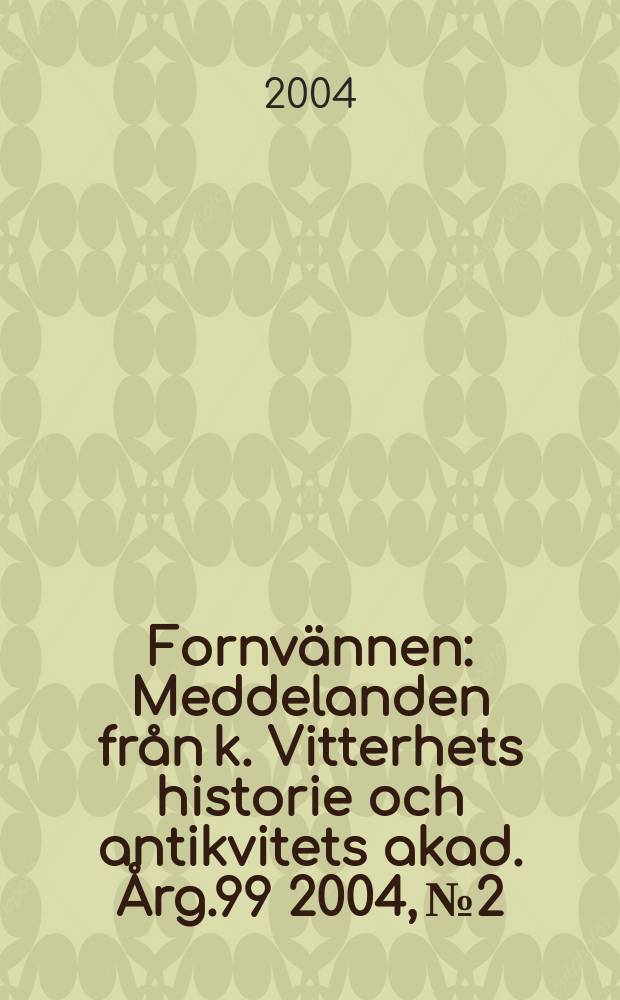 Fornvännen : Meddelanden från k. Vitterhets historie och antikvitets akad. Årg.99 2004, №2
