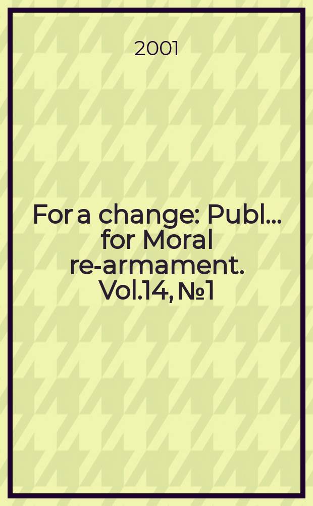 For a change : Publ. ... for Moral re-armament. Vol.14, №1