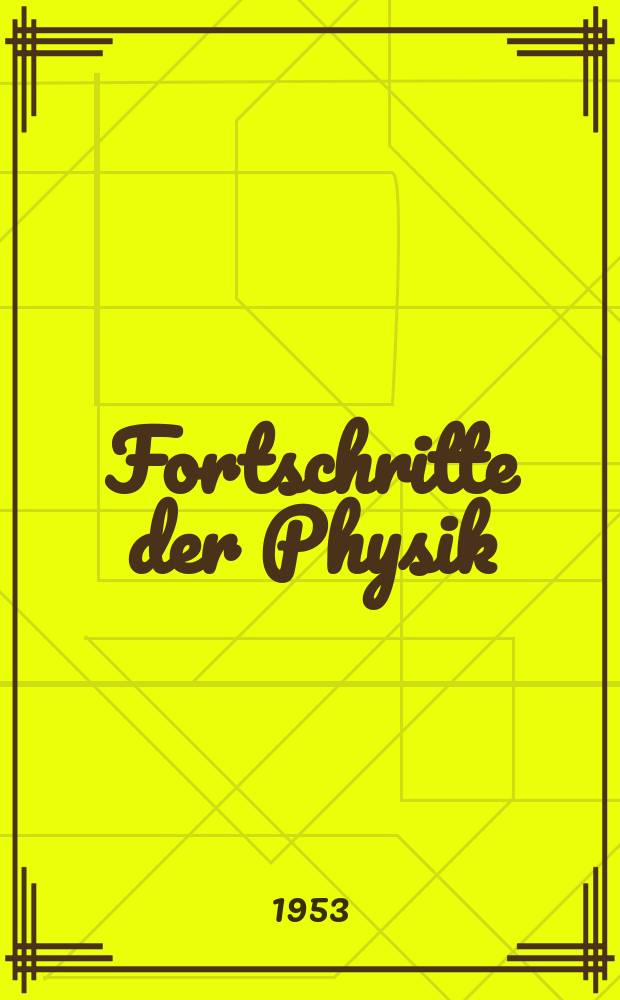 Fortschritte der Physik : Hrsg. im Auftrage der Physikalischen Gesellschaft in der Deutschen Demokratischen Republik