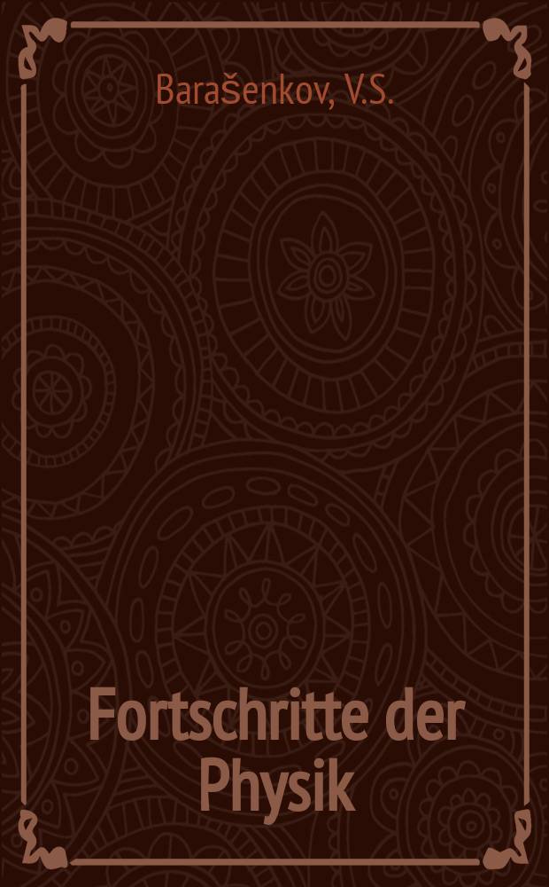 Fortschritte der Physik : Hrsg. im Auftrage der Physikalischen Gesellschaft in der Deutschen Demokratischen Republik. Bd.9, H.11 : Cross sections for elementary particle interactions