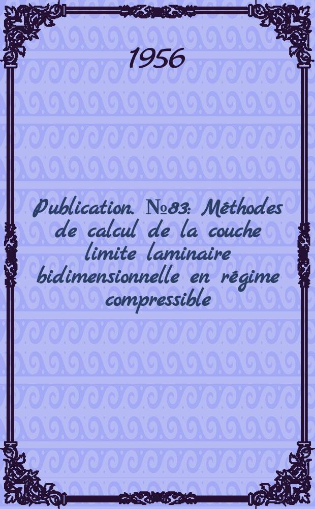 Publication. №83 : Méthodes de calcul de la couche limite laminaire bidimensionnelle en régime compressible
