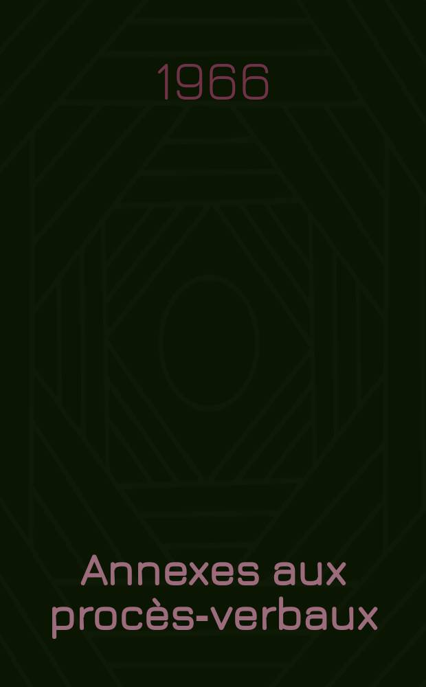[Annexes aux procès-verbaux]