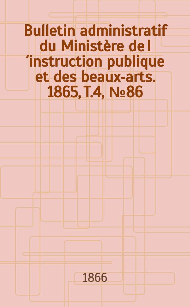 Bulletin administratif du Ministère de l´instruction publique et des beaux-arts. 1865, T.4, №86