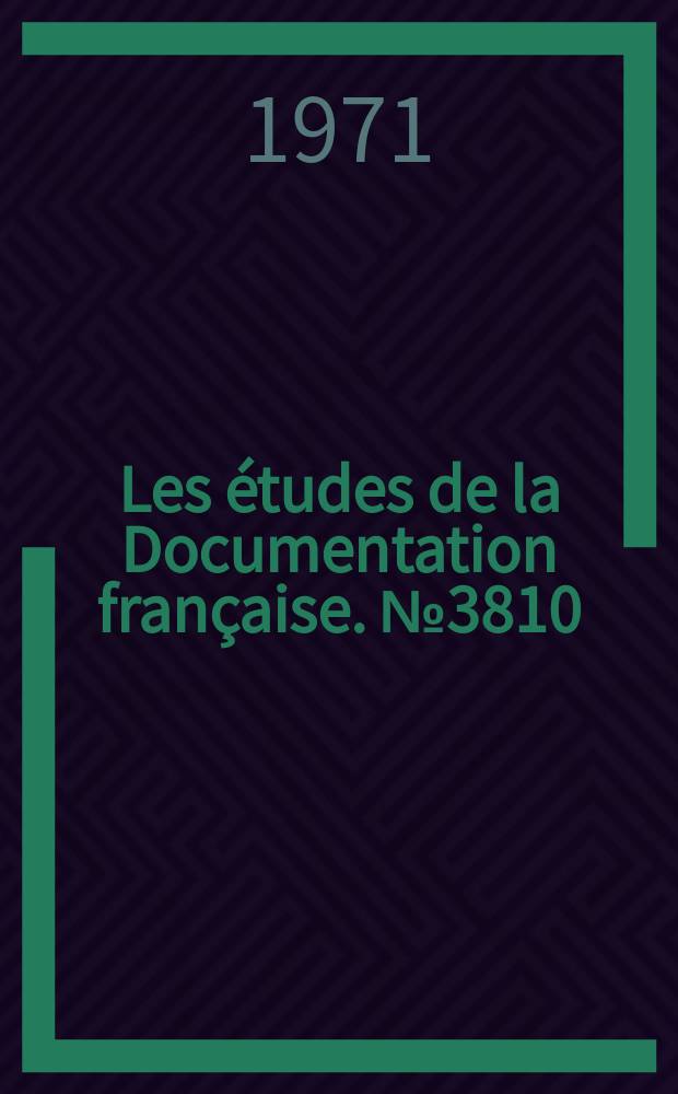 Les études de la Documentation française. №3810 : Livre blanc britannique sur l'adhésion de la Grande-Bretagne aux Communautés européennes (6 juillet 1971)