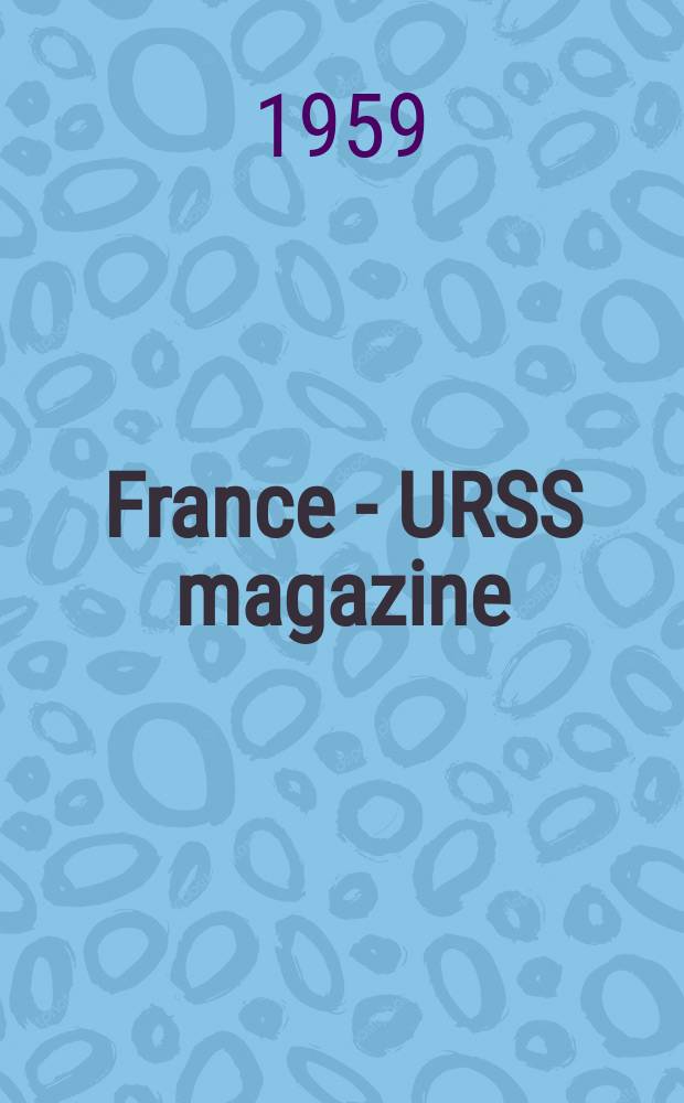 France - URSS magazine : Mensuel illusttr&eacute;. 1959, №159