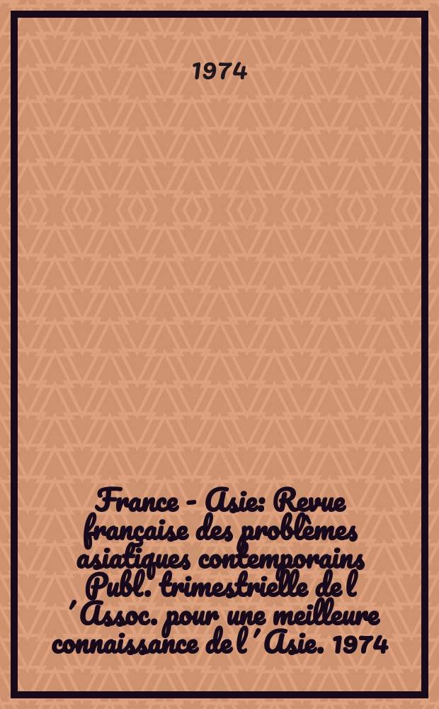 France - Asie : Revue française des problèmes asiatiques contemporains Publ. trimestrielle de l´Assoc. pour une meilleure connaissance de l´Asie. 1974, №3 : Chine