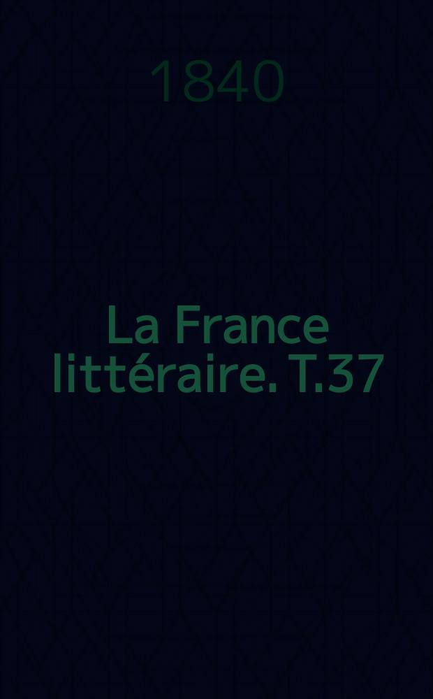 La France litt&eacute;raire. T.37