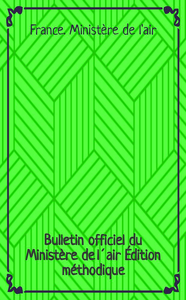 Bulletin officiel du Ministère de l´air Édition méthodique