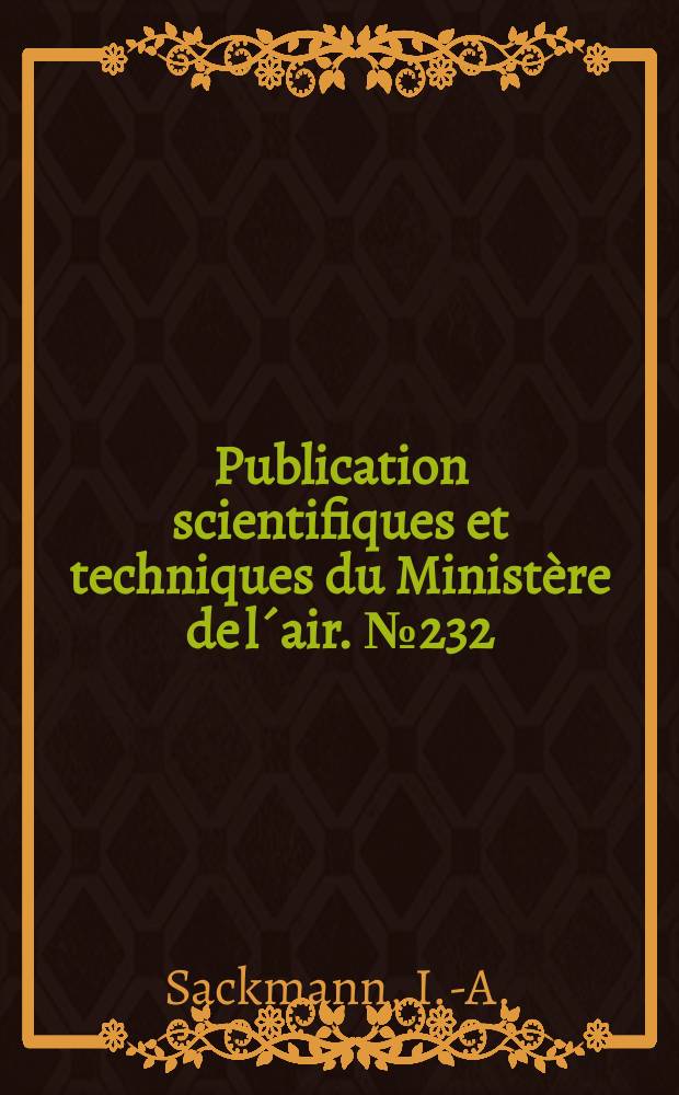Publication scientifiques et techniques du Minist&egrave;re de l&acute;air. №232 : Souffleries a eau