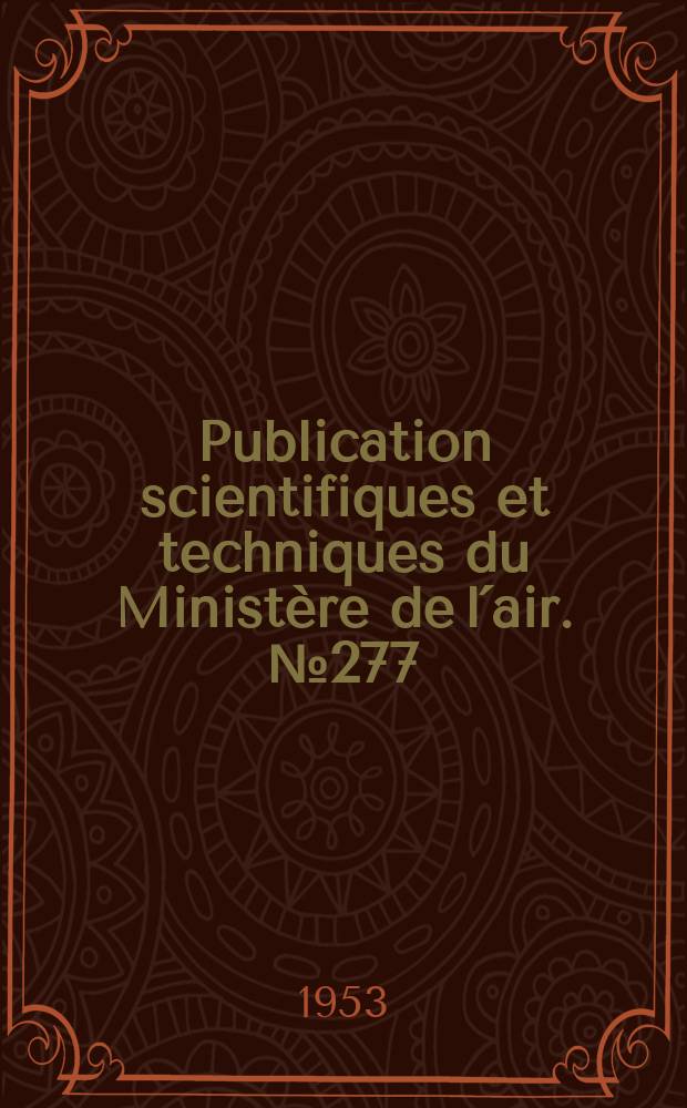 Publication scientifiques et techniques du Ministère de l´air. №277 : Régulation hydraulique d´alimentation des turbomachines