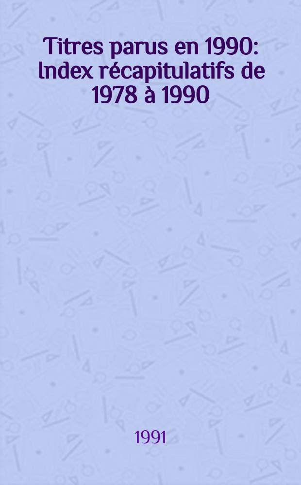 Titres parus en 1990 : Index récapitulatifs de 1978 à 1990