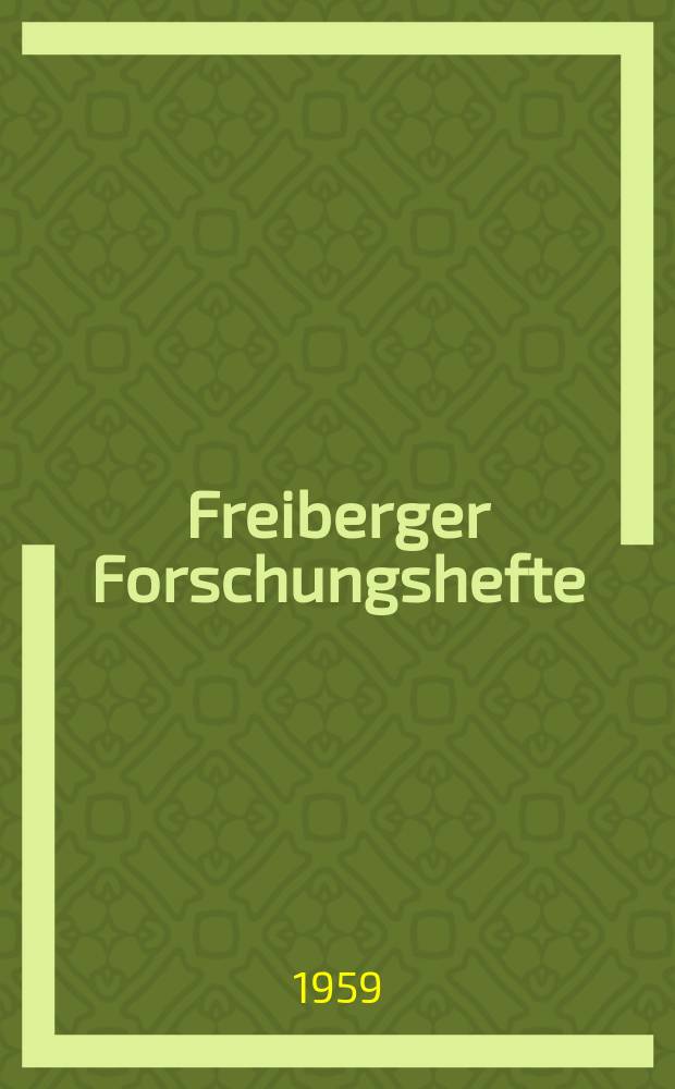 Freiberger Forschungshefte : Beihefte der Zeitschrift "Bergakademie" : (Vortrage des X. Berg- und Hüttenmännischen Tages in Freiberg vom 28. bis 31. Mai 1958 in Freiberg)