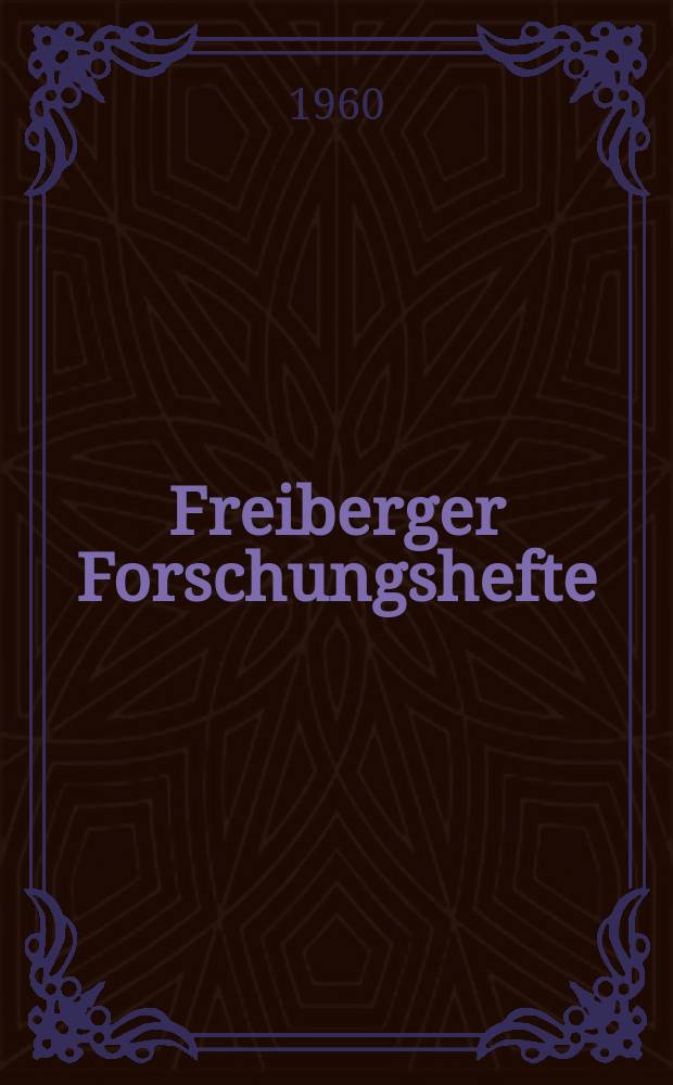Freiberger Forschungshefte : Beihefte der Zeitschrift "Bergakademie" : Vorträge des XI Berg- und Hüttenmännaschen Tages vom 21 bis 23 Mai 1959 in Freiberg