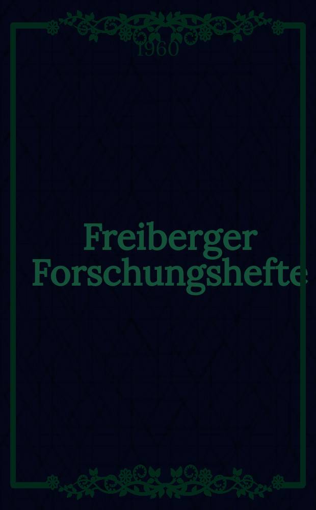 Freiberger Forschungshefte : Beihefte der Zeitschrift "Bergakademie" : (Vornräge des XI Berg- und Hüttenmännischen Tages in Freiberg 21 bis 23 Mai 1959)