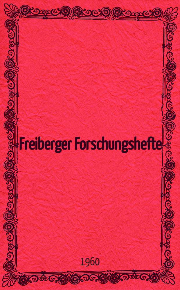 Freiberger Forschungshefte : Beihefte der Zeitschrift "Bergakademie" : (Vorträge der Fachsektion Erzbergbau am 5. Februar 1960 in Freiberg)