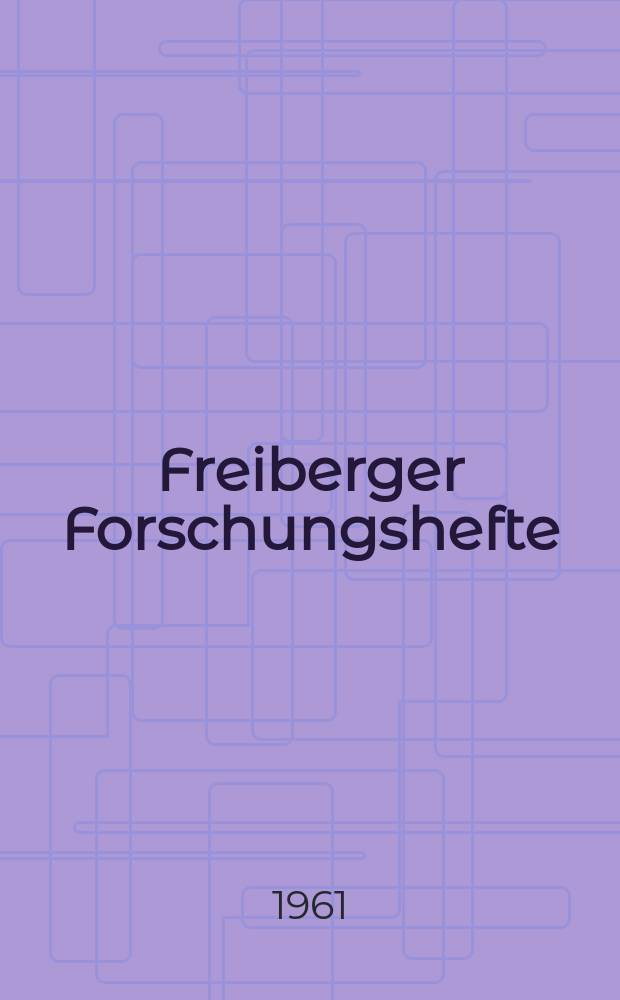 Freiberger Forschungshefte : Beihefte der Zeitschrift "Bergakademie" : (Vortrage des XII Berg- und Hüttenmännischen Tages vom 8 bis 11 Juni 1960 in Freiberg)