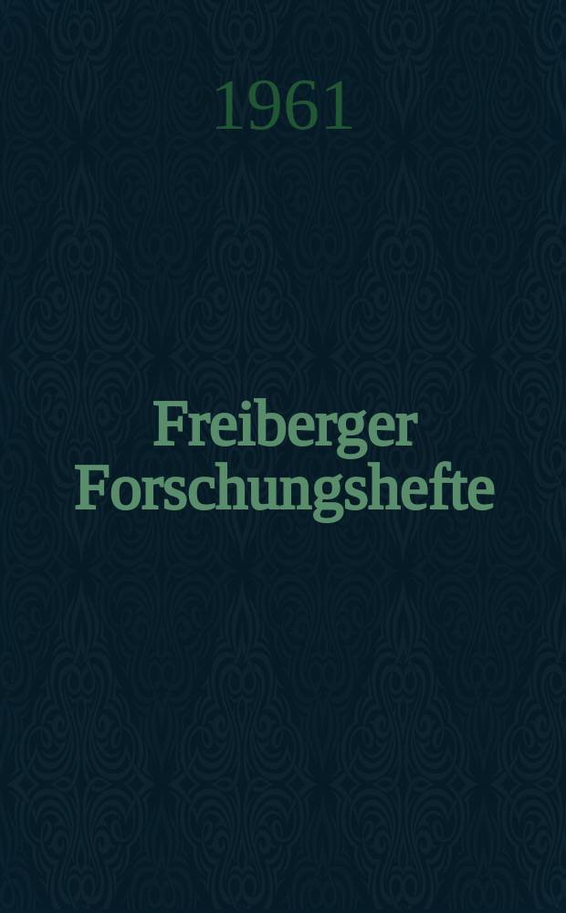Freiberger Forschungshefte : Beihefte der Zeitschrift "Bergakademie" : (Vortrage des XII Berg- und Huttenmannischen Tages vom 8. bis 11. Juni 1960 in Freiberg)