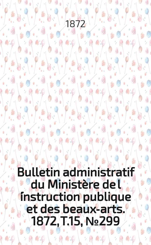 Bulletin administratif du Ministère de l´instruction publique et des beaux-arts. 1872, T.15, №299