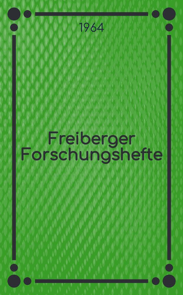 Freiberger Forschungshefte : Beihefte der Zeitschrift "Bergakademie" : (Brennstofftechnische Gesellschaft in der Deutschen Demokratischen Republik. 7. Tagebautechnisches Kolloquium am 18. und 19. Okt. 1962 in Freiberg)