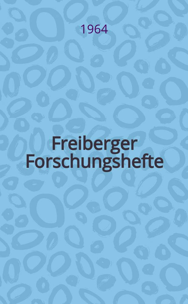 Freiberger Forschungshefte : Beihefte der Zeitschrift "Bergakademie" : (Brennstofftechnische Gesellschaft in der Deutschen Demokratischen Republik. VIII. Wissenschaftliche Tagung vom 4. und 5. Oktober 1962 in Markkleeberg)