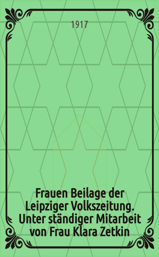 Frauen Beilage der Leipziger Volkszeitung. Unter ständiger Mitarbeit von Frau Klara Zetkin