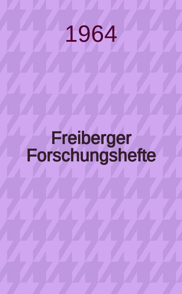 Freiberger Forschungshefte : Beihefte der Zeitschrift "Bergakademie" : (XVI Berg- und H&uuml;ttenm&auml;nnischer Tag 1964 vom 20. bis 23 Mai 1964 in Freiberg/Sa)