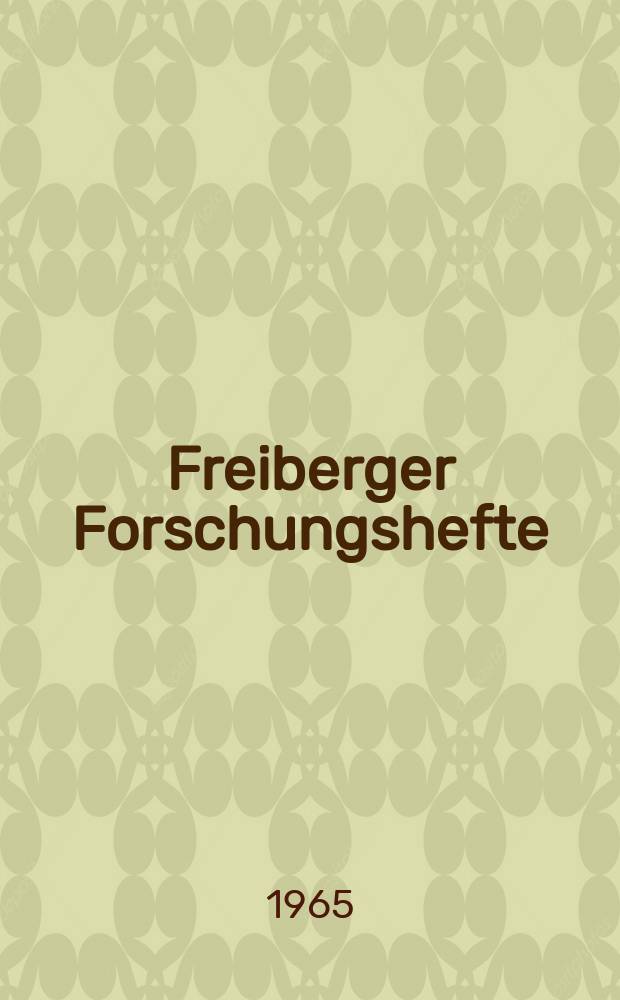 Freiberger Forschungshefte : Beihefte der Zeitschrift "Bergakademie" : (XVI Berg- und Hüttenmännischer Tag vom 20. bis 23. Mai 1964 in Freiberg/Sa)