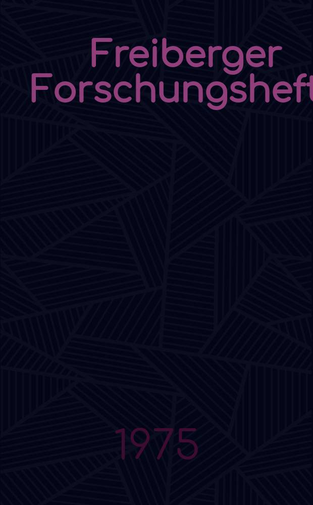 Freiberger Forschungshefte : Beihefte der Zeitschrift "Bergakademie" : Beiträge zu fragen der Maschinentechnik