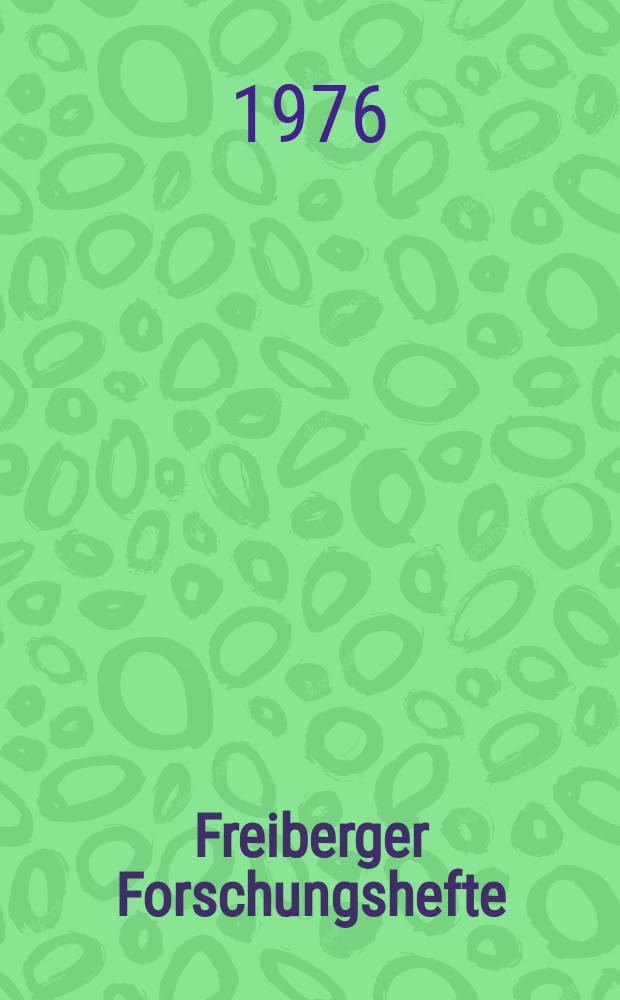 Freiberger Forschungshefte : Beihefte der Zeitschrift "Bergakademie" : Neue Forschungsergebnisse auf dem Gebiet der Zerkleinerung