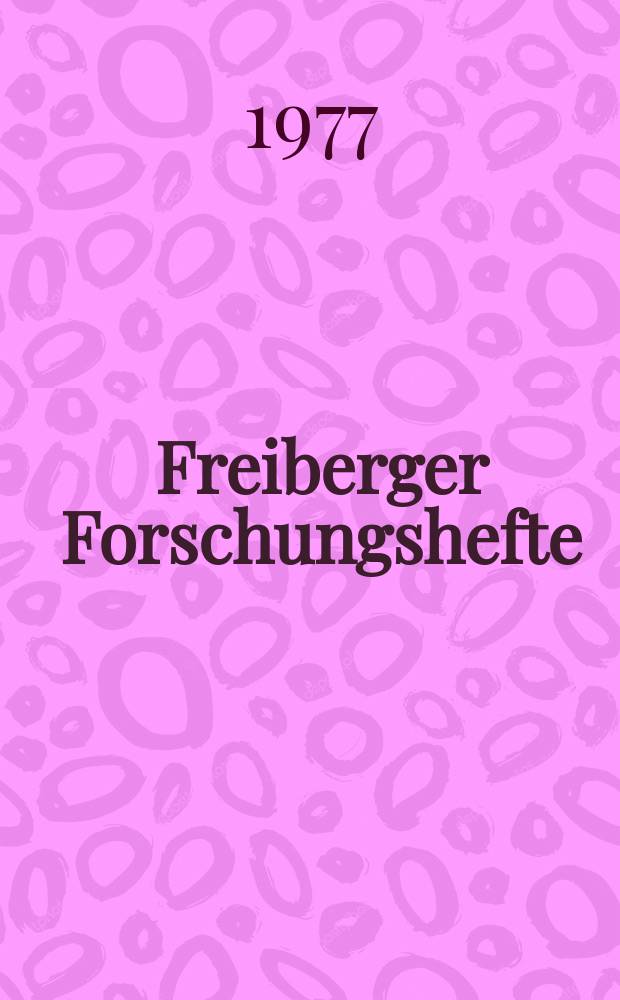 Freiberger Forschungshefte : Beihefte der Zeitschrift "Bergakademie" : Physikalisch-chemische Grundprobleme der Flotation