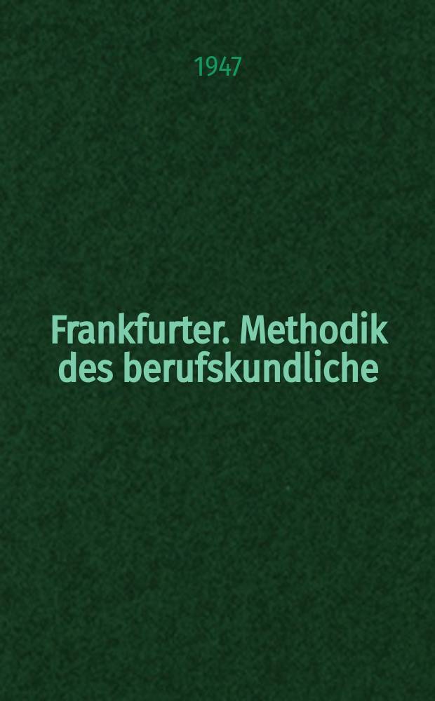 Frankfurter. Methodik des berufskundliche : Unterricht in gewerblichen Berufsschulen. H.7b : Skizzen - Arbeits - und Aufgabenbl&auml;tter f&uuml;r das Fachzeichnen der Bauschlosser in der gewerblichen Berufsschule