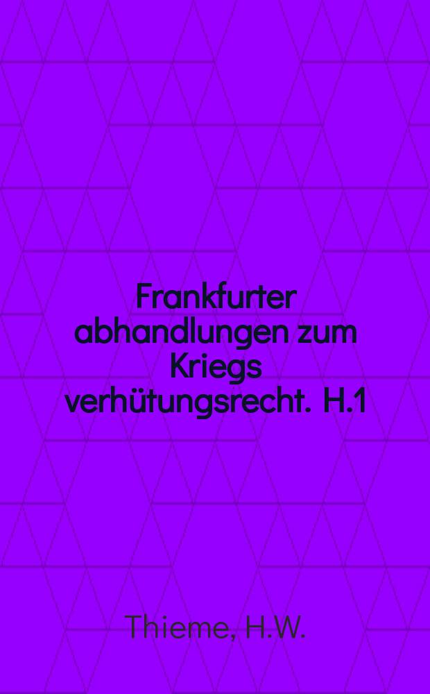 Frankfurter abhandlungen zum Kriegs verhütungsrecht. H.1 : Die Fortbildung der internationalen Schiedsgerichtsbarkeit seit dem Weltkrieg
