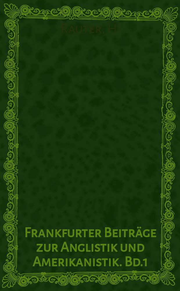 Frankfurter Beiträge zur Anglistik und Amerikanistik. Bd.1 : Die Sprachauffassung der englischen Vorromantik in ihrer Bedeutung für die Literaturkritik und Dichtungstheorie der Zeit