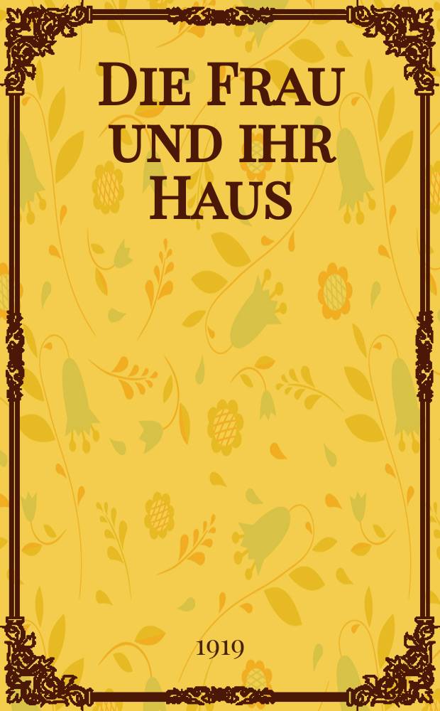 Die Frau und ihr Haus : Zeitschrift für Kleidung-Gesundheit, Körperpflege und Wohnungsfragen