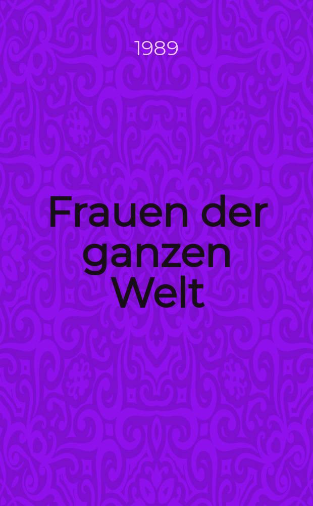 Frauen der ganzen Welt : Internationale Monatszeitschrift hrzg. von der IDFF in deutsch, engl., arabisch, span., franz., russ. [Jg.39] 1989, №1 : Jg.39] 1989, №1