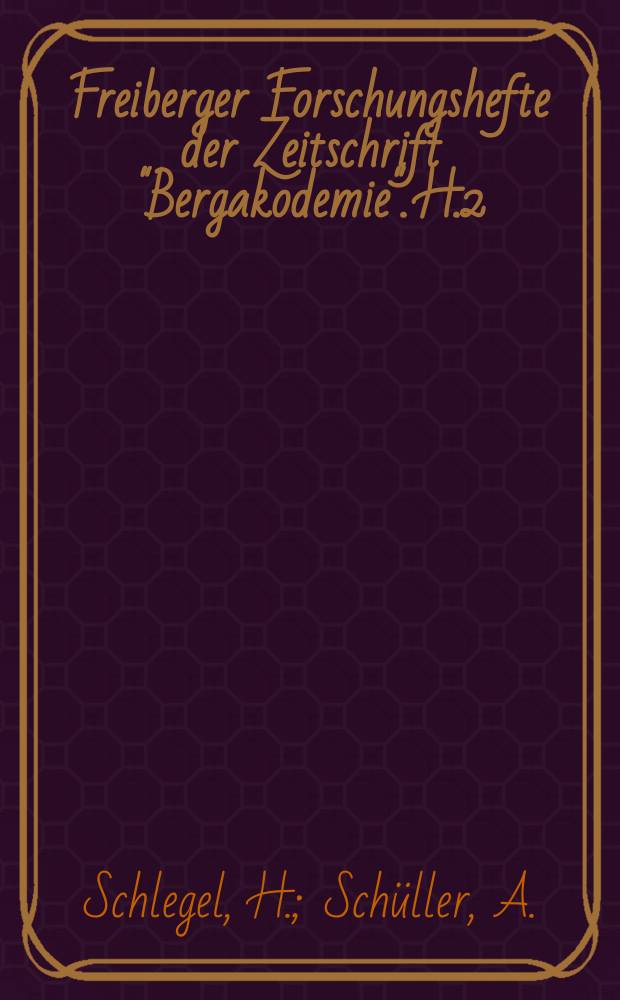Freiberger Forschungshefte der Zeitschrift "Bergakodemie". H.2 : Die Schmelz- und Kristallisationsgleichgewichte im System Kupfer Eisen-Schwefel und ihre Bedeutung für die Kupfergewinnung