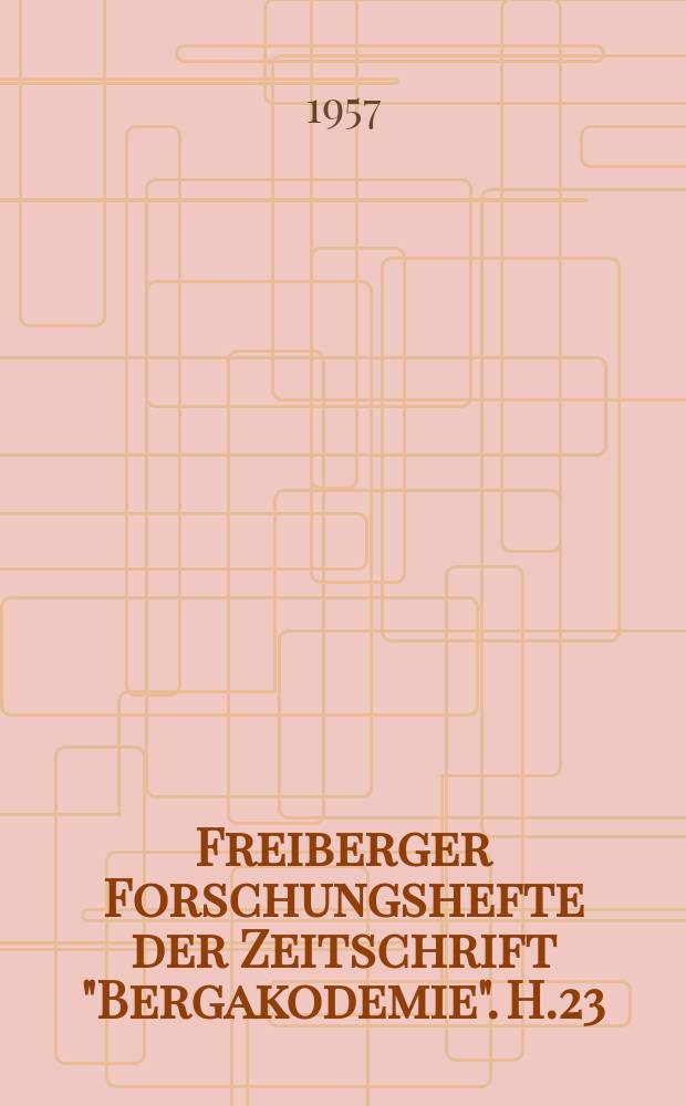 Freiberger Forschungshefte der Zeitschrift "Bergakodemie". [H.]23 : Metallhüttenmännisches Kolloquium in Freiberg am 19. und 20. Oktober 1956