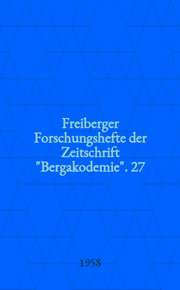 Freiberger Forschungshefte der Zeitschrift "Bergakodemie". 27 : (Vorträge des 9. Berg- und Hüttenmännischen Tages 13 bis 15 Juni 1957 in Freiberg)