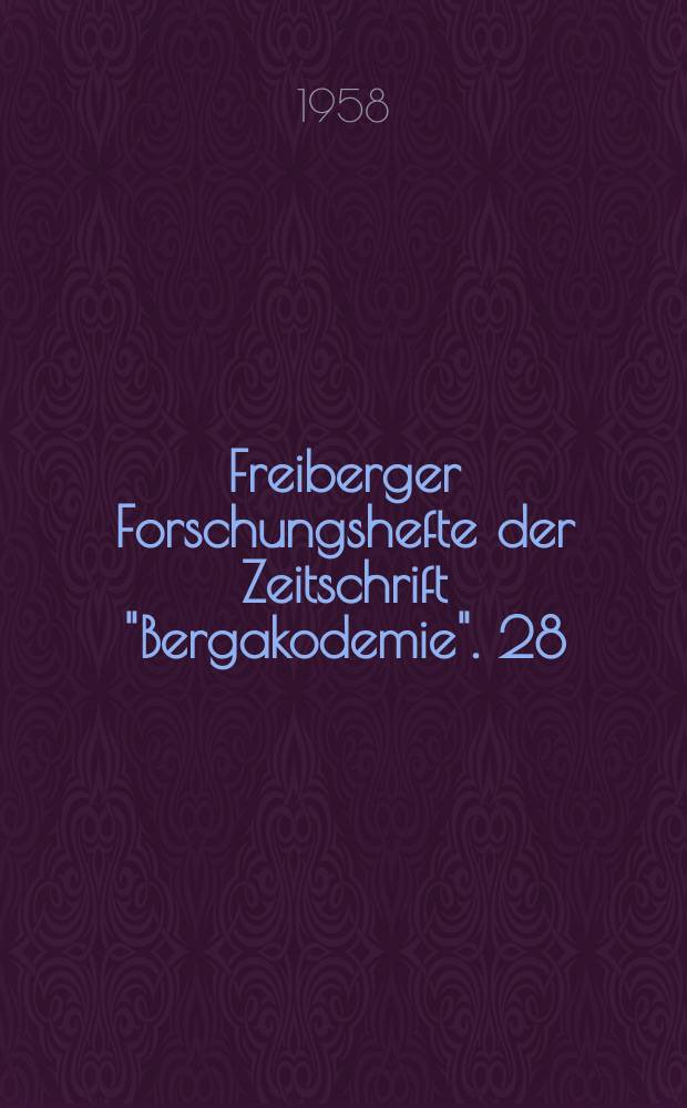 Freiberger Forschungshefte der Zeitschrift "Bergakodemie". 28 : (Vorträge des 9. Berg- und Hüttenmännischen Tages 13 bis 15 Juni 1957 in Freiberg)