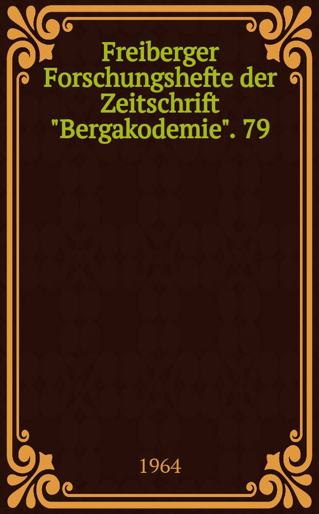 Freiberger Forschungshefte der Zeitschrift "Bergakodemie". 79 : Vergleichende Untersuchungen der Eigenschaften von im Strang und Block vergossenen Qualitäts- und Edelstählen