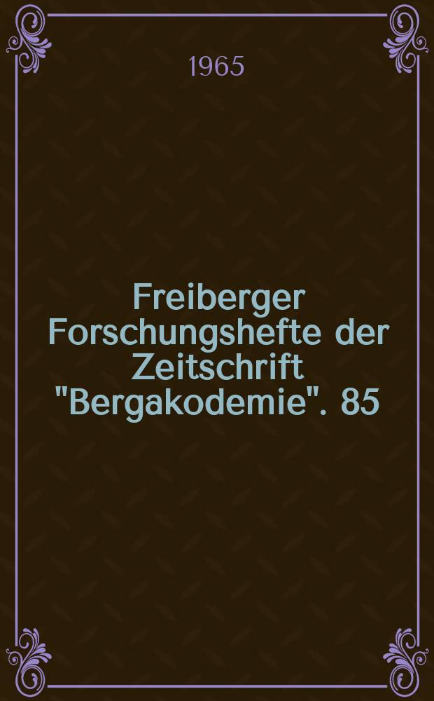Freiberger Forschungshefte der Zeitschrift "Bergakodemie". 85 : (Vorträge zum 3. Absolvententreffen Freiberger Metallhüttenleute)