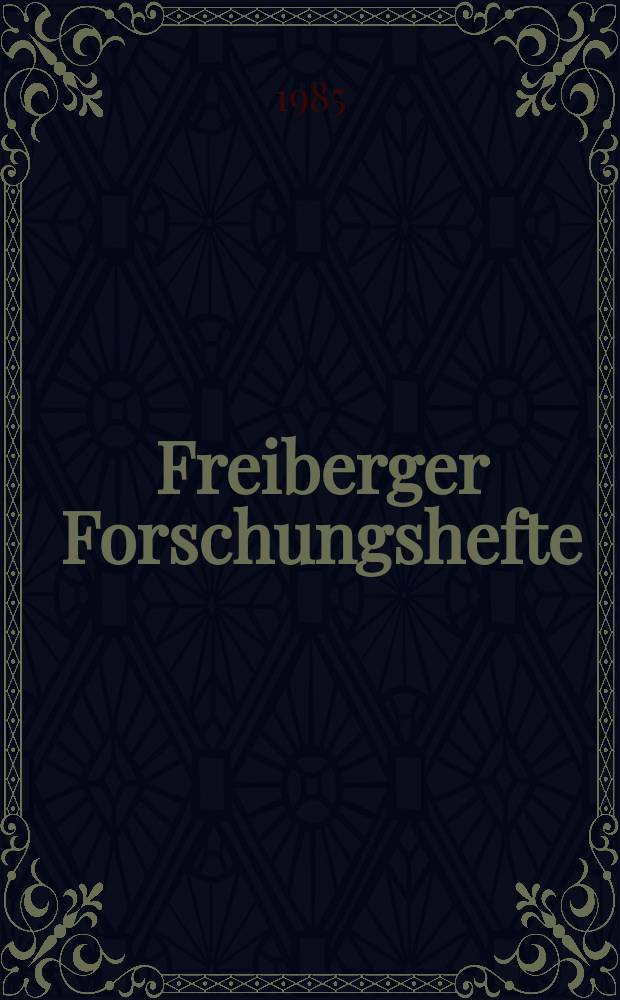 Freiberger Forschungshefte : Beihefte der Zeitschrift "Bergakademie" : Beiträge zur Geologie und zur metallogenetischen Erforschung ausgewählter Grundeinheiten