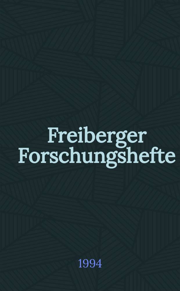 Freiberger Forschungshefte : Beihefte der Zeitschrift "Bergakademie" : Lagerstättenforschung
