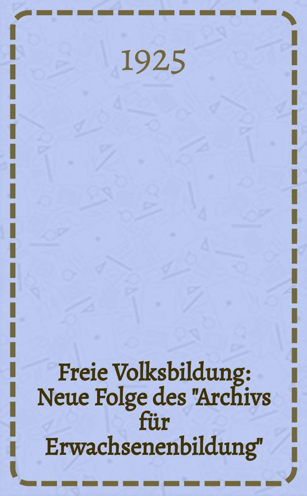 Freie Volksbildung : Neue Folge des "Archivs für Erwachsenenbildung"