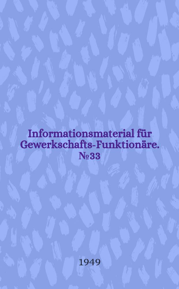Informationsmaterial für Gewerkschafts-Funktionäre. №33 : Höhere Arbeitsnorm, höherer Lebensstandard