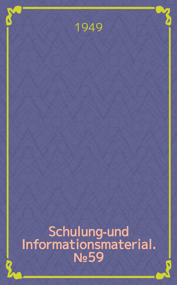 Schulungs- und Informationsmaterial. №59 : Mit dem Wettbewerb zum Leistungslohn und zur technisch begründeten Arbeitsnorm