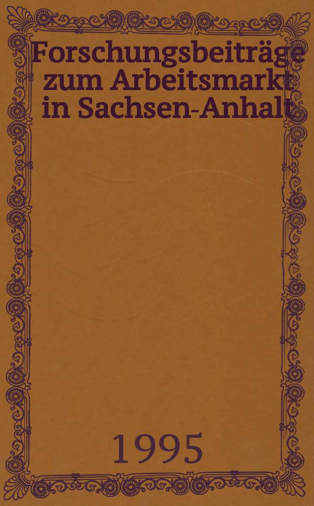 Forschungsbeiträge zum Arbeitsmarkt in Sachsen-Anhalt