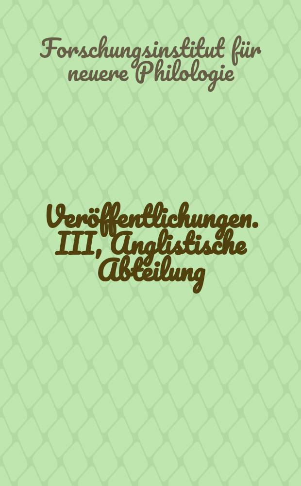 [Ver&ouml;ffentlichungen]. III, Anglistische Abteilung