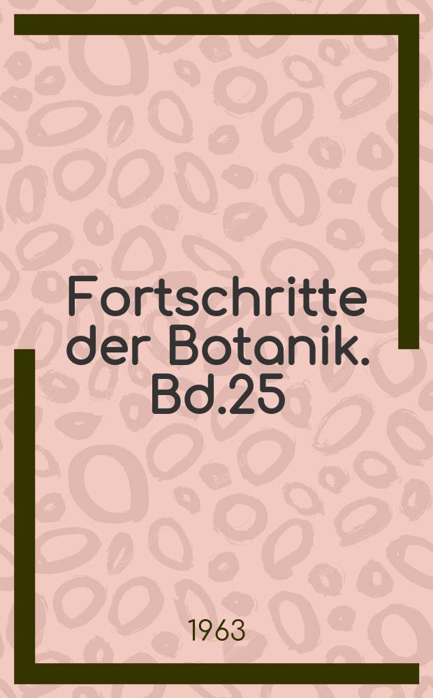Fortschritte der Botanik. Bd.25 : Bericht über das Jahr 1962